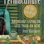 Permaculture for the Rest of Us by Jenni Blackmore