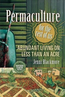 Permaculture for the Rest of Us by Jenni Blackmore
