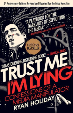 Trust Me, I’m Lying by Ryan Holiday